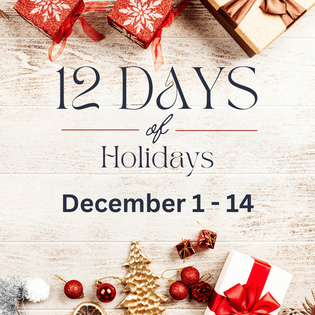 of<br />
Holidays<br />
12 Days<br />
December 1 - 14