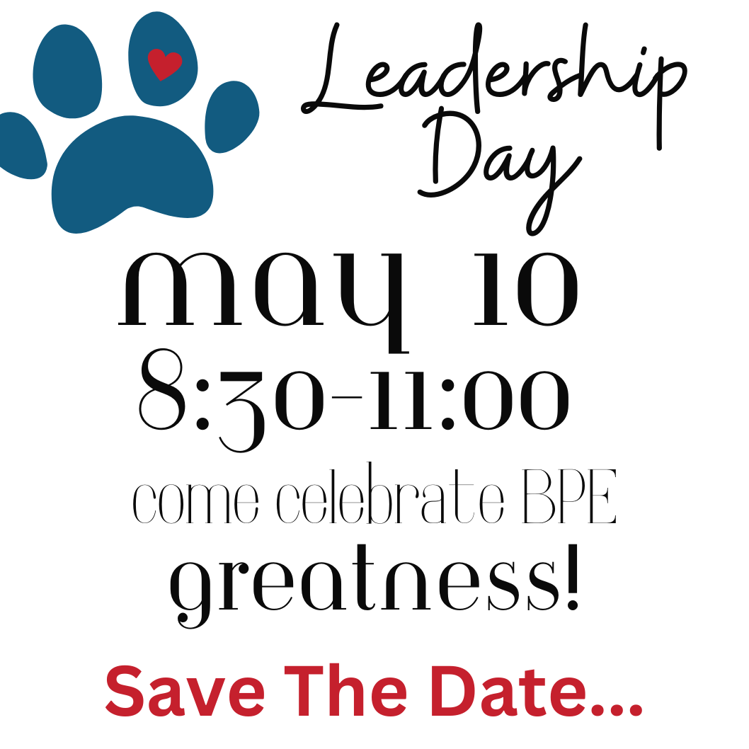 Leadership<br />
Day<br />
May 10<br />
8:30-11:00<br />
come celebrate BPE<br />
Greatness!<br />
Save The Date...